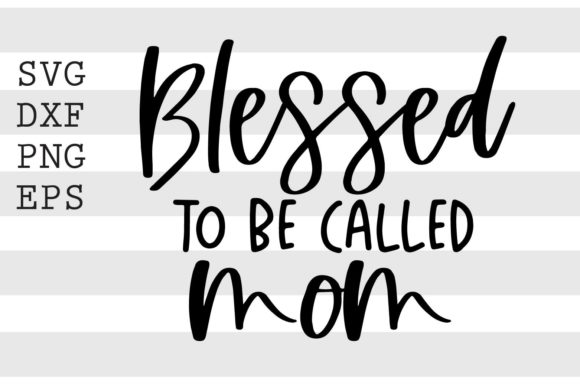 Blessed to Be Called Mom SVG Graphics for Crafts