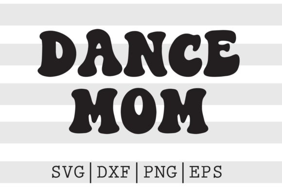 Dance Mom SVG for Crafts and Graphics