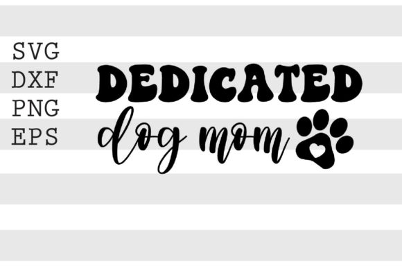 Dedicated Dog Mom SVG for Crafts and Graphics