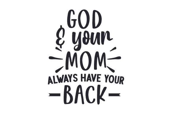 God Your Mom Always Have Your Back Crafts Religious Design