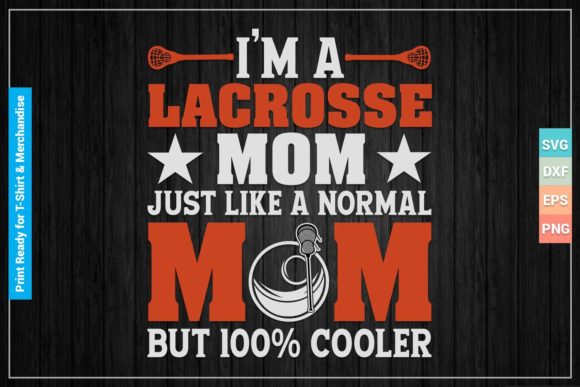 I’m a Lacrosse Mom SVG Printable Files for Crafts and Graphics