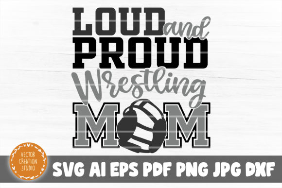 Loud and Proud Wrestling Mom SVG for Crafts and Graphics
