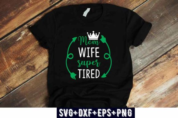 Mom Wife Super Tired Graphics for T-Shirt Designs