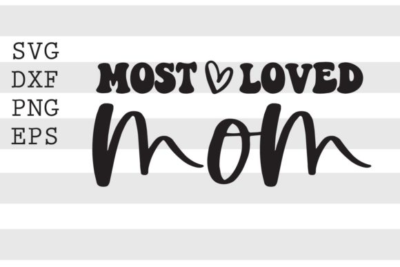Most Loved Mom SVG for Crafts and Graphics