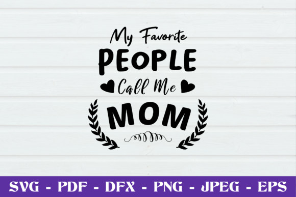 My Favorite People Call Me Mom SVG Cut F for Crafts and Graphics
