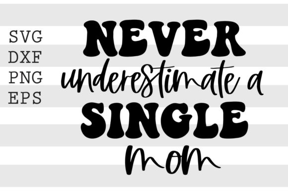 Never Underestimate a Single Mom SVG for Crafts and Graphics