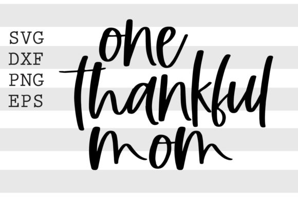 One Thankful Mom SVG for Crafts and Graphics