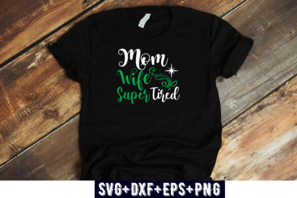 Quotes Design Mom, Wife Super Tired Graphics for T-Shirt Designs