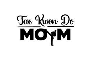 Tae Kwon Do Mom – A Versatile Craft Quote Graphic for Digital Publishing
