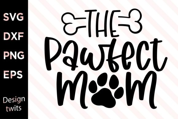The Pawfect Mom SVG for Crafts and Graphics